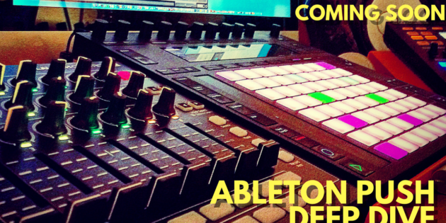 Are You Ready to Dive Deeper into Ableton PUSH?!