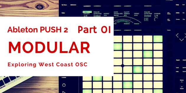Ableton PUSH 2 x MODULAR: Exploring West Coast OSC (Part 1)