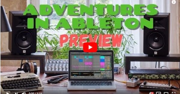 “Adventures in Ableton” – New Series PREVIEW